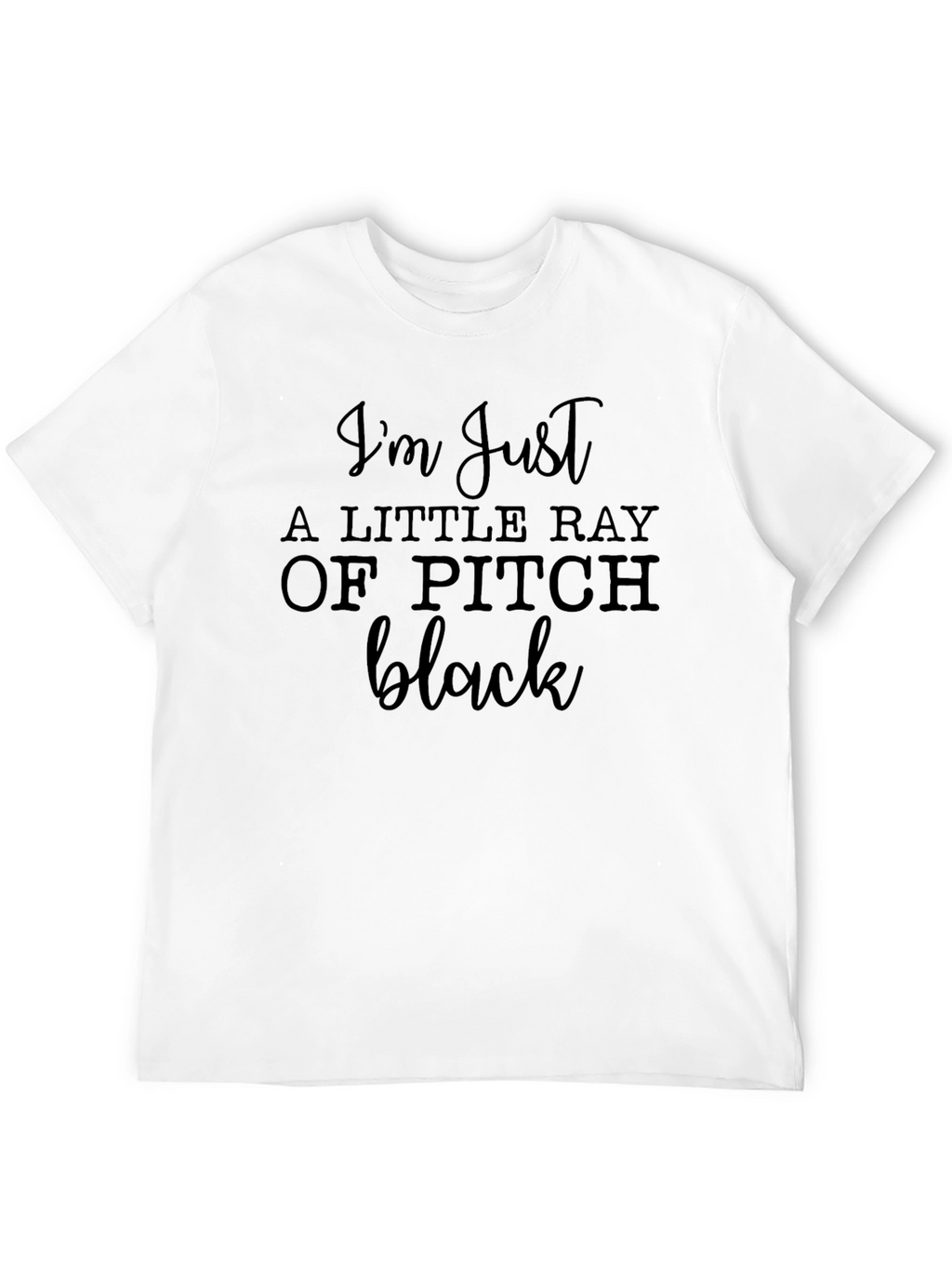 Im Just a Little Ray of Pitch Black T-Shirt