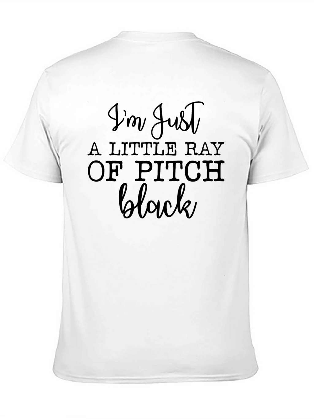 Im Just a Little Ray of Pitch Black T-Shirt