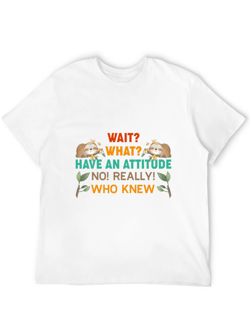 Wait What Sloth T-Shirt: Attitude Funny Tee