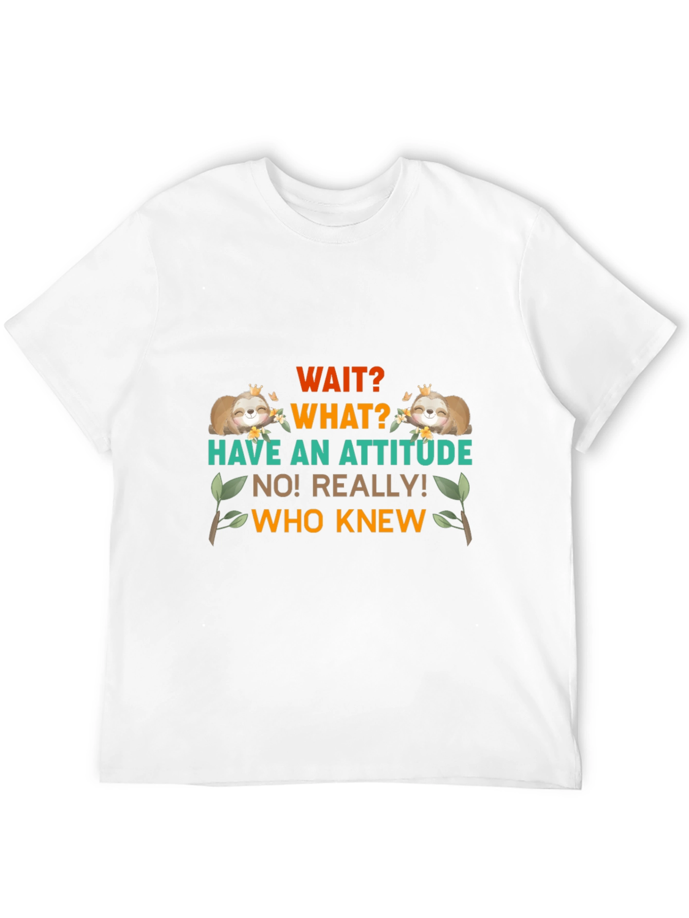 Wait What Sloth T-Shirt: Attitude Funny Tee