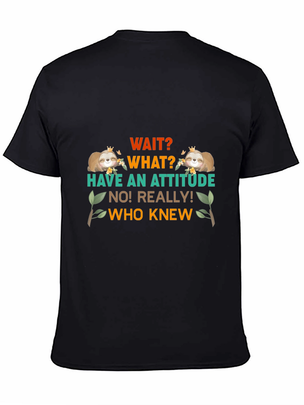 Wait What Sloth T-Shirt: Attitude Funny Tee