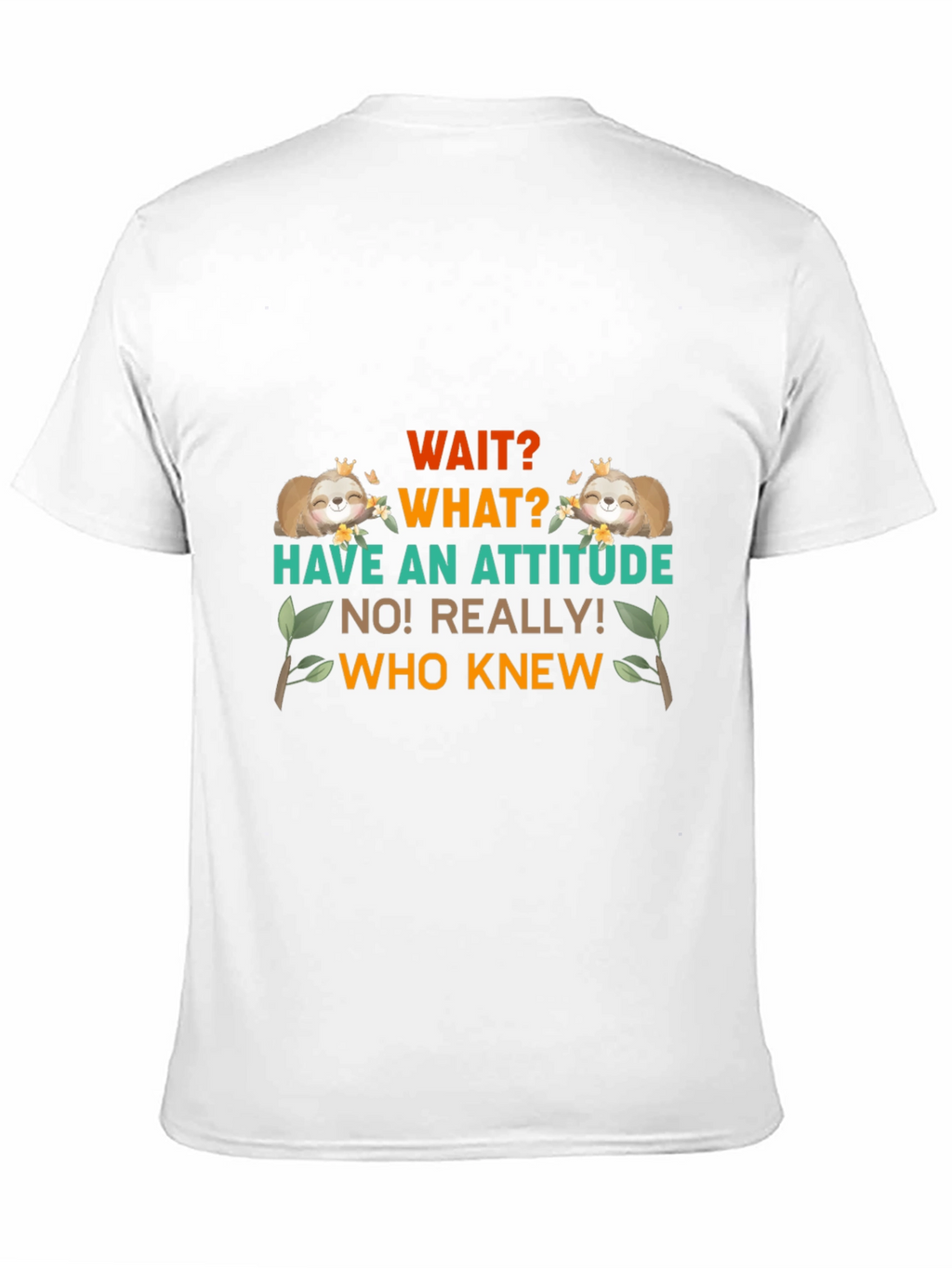 Wait What Sloth T-Shirt: Attitude Funny Tee