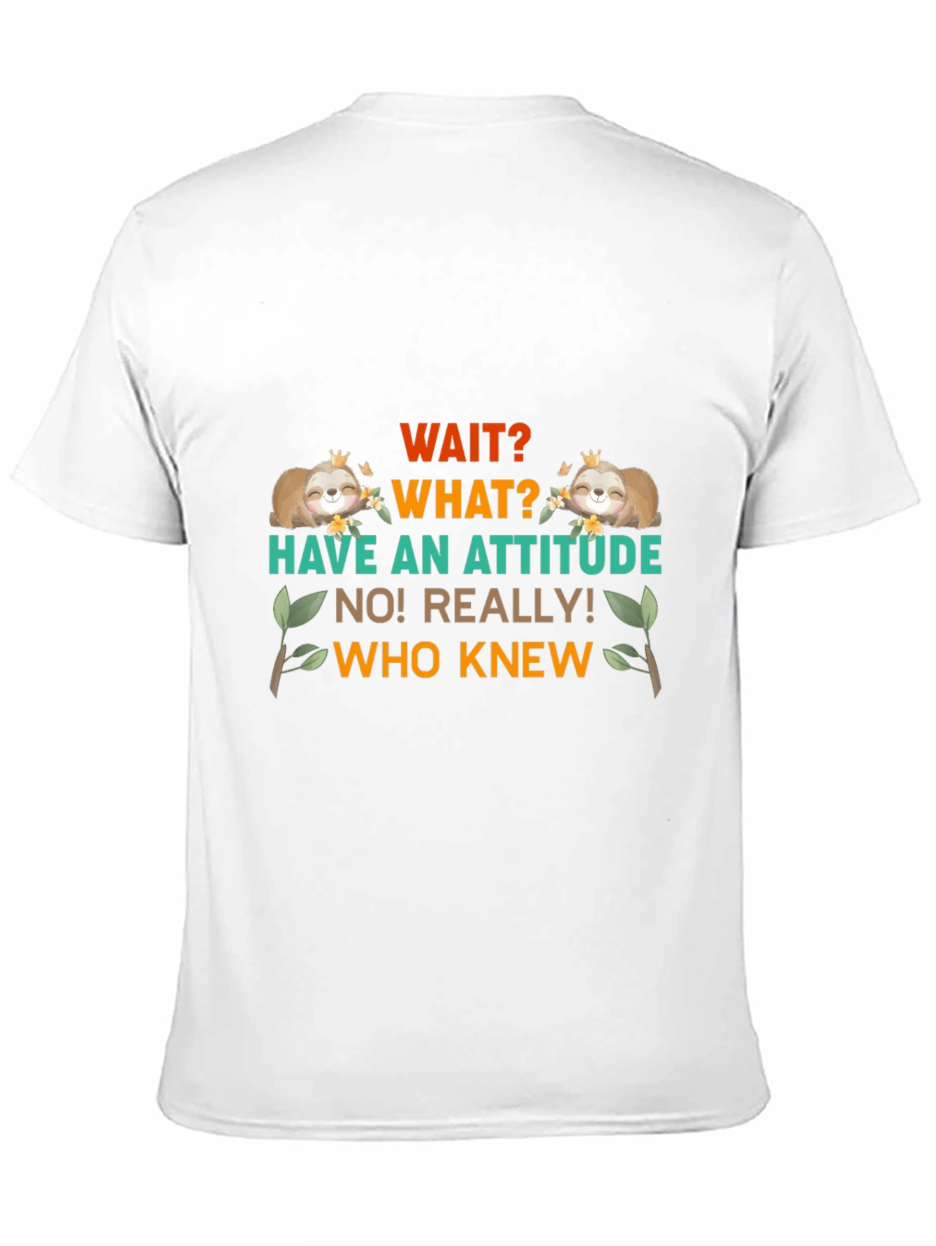 Wait What Sloth T-Shirt: Attitude Funny Tee