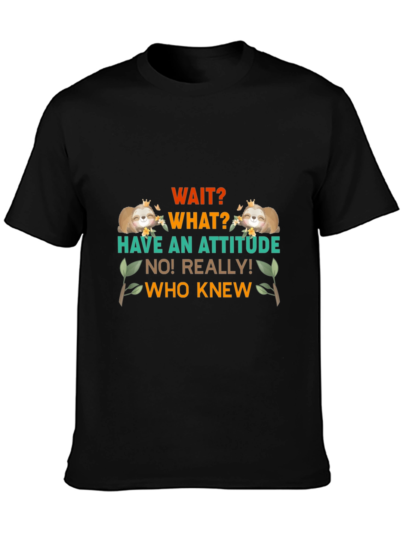 Wait What Sloth T-Shirt: Attitude Funny Tee