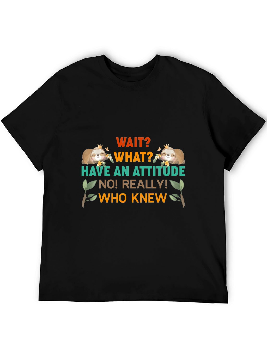 Wait What Sloth T-Shirt: Attitude Funny Tee