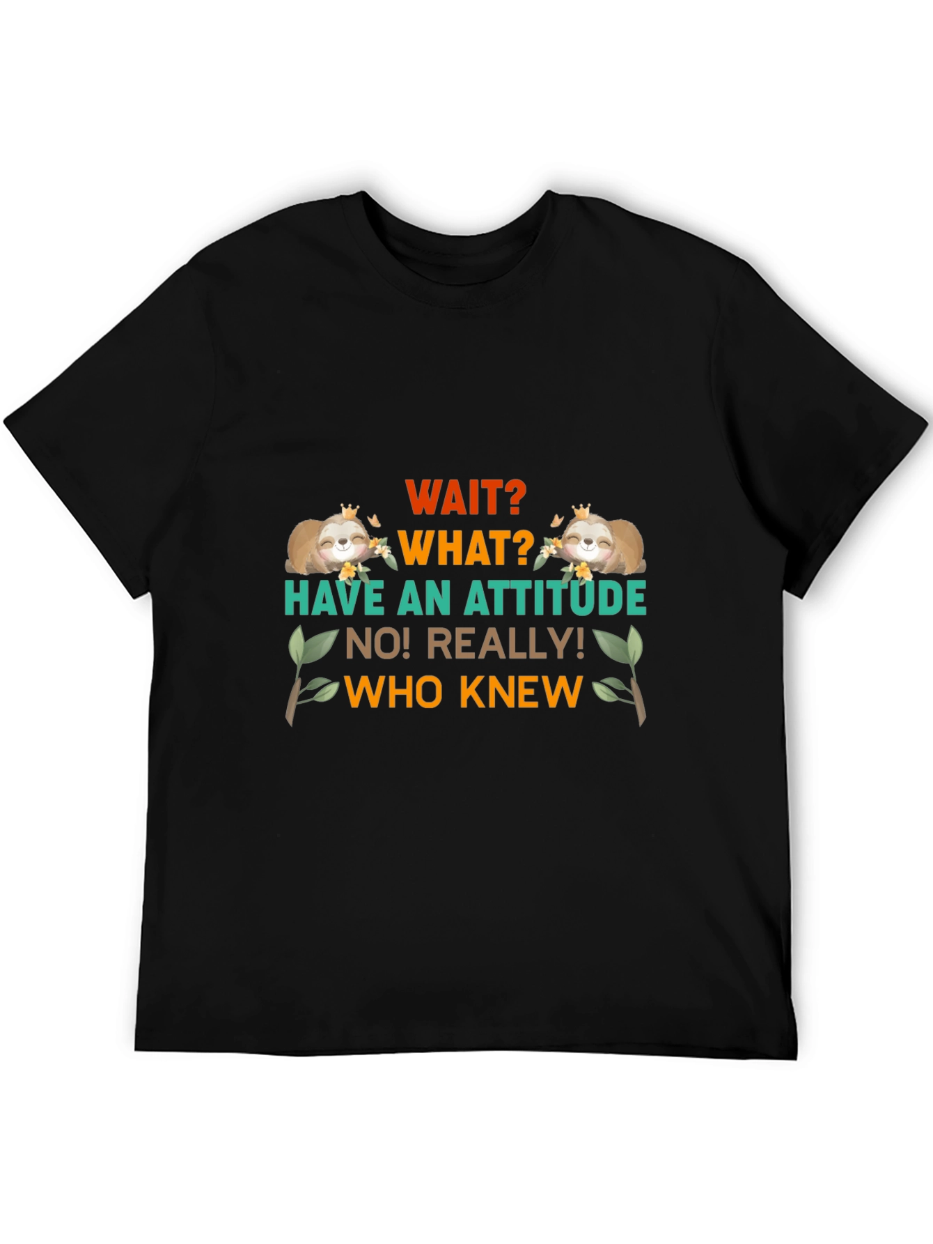 Wait What Sloth T-Shirt: Attitude Funny Tee