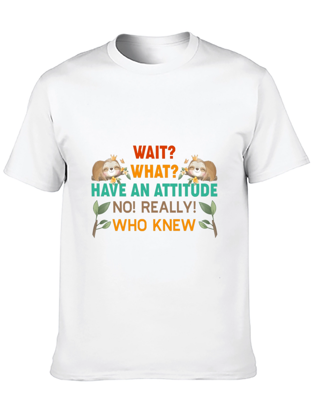 Wait What Sloth T-Shirt: Attitude Funny Tee