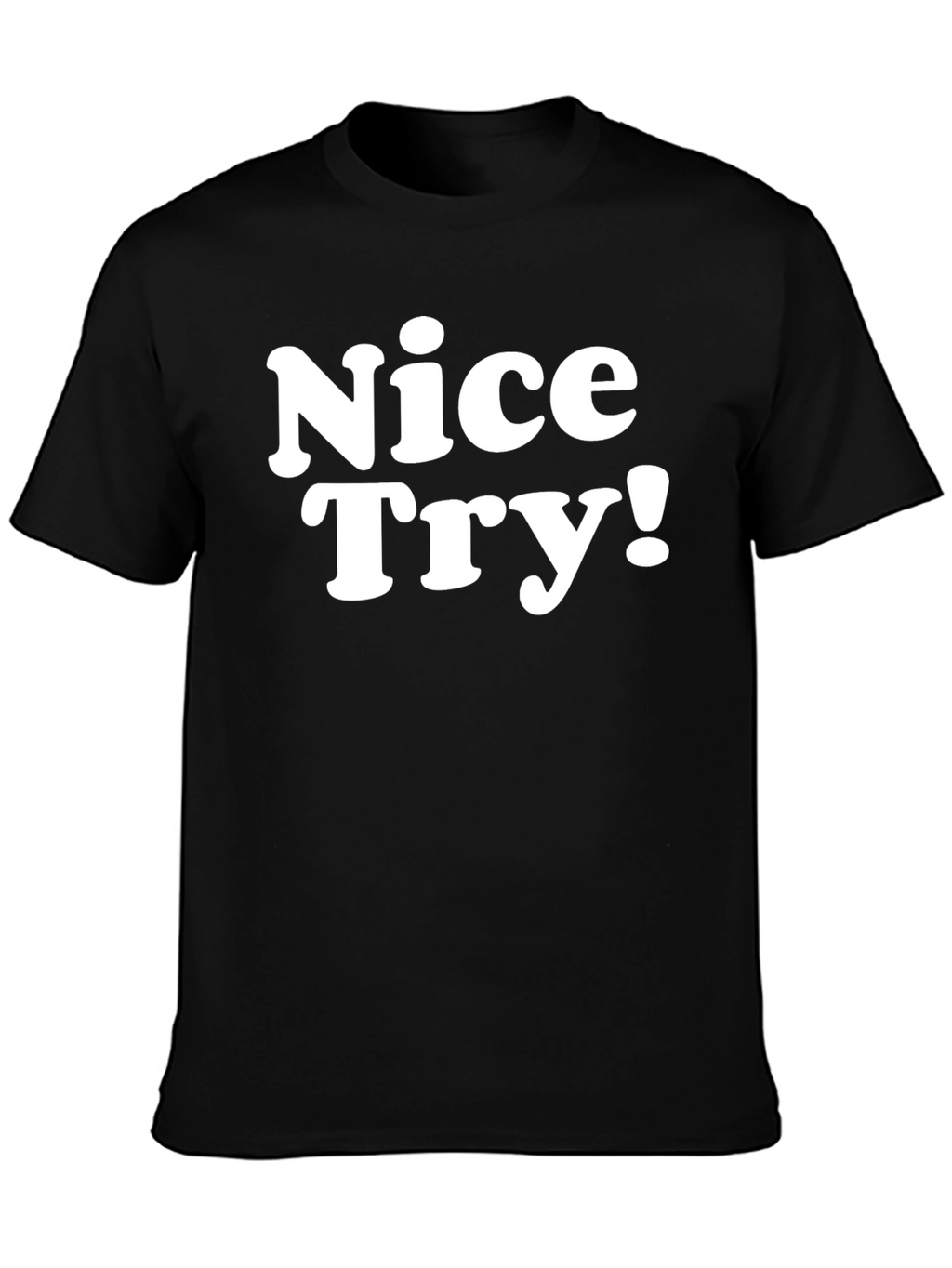 Nice Try! Graphic Tee - Soft Cotton Blend