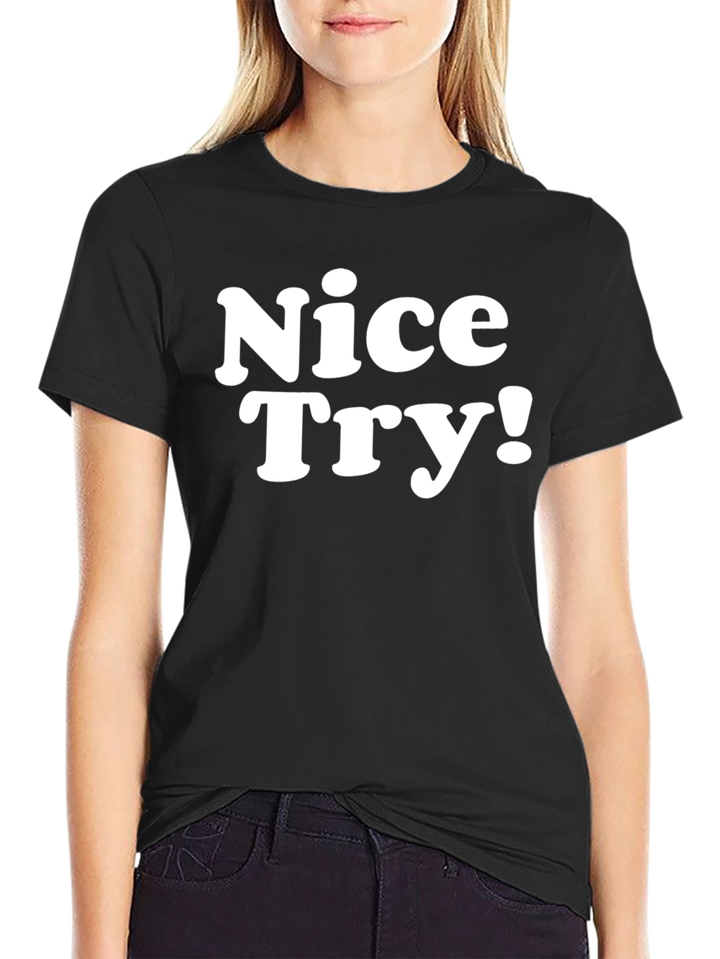 Nice Try! Graphic Tee - Soft Cotton Blend