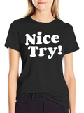 Nice Try! Graphic Tee - Soft Cotton Blend