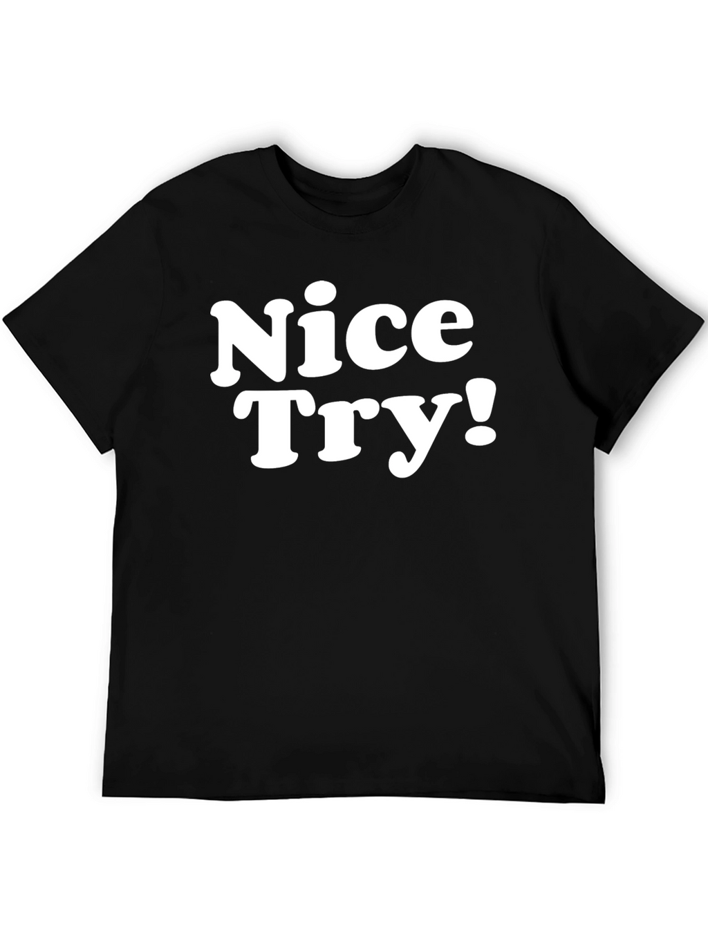 Nice Try! Graphic Tee - Soft Cotton Blend