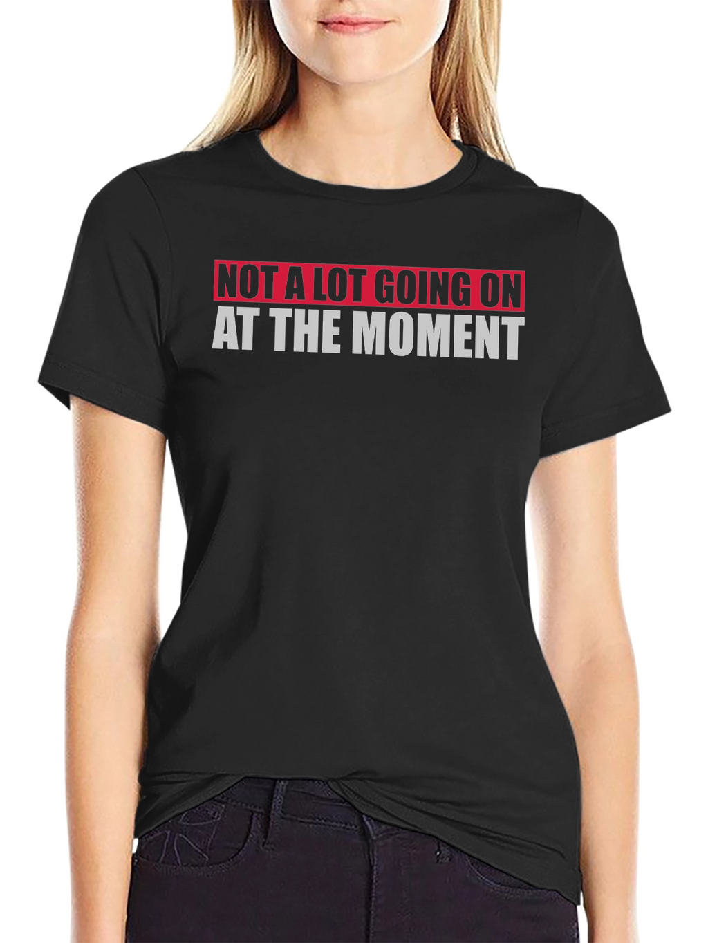 Not A Lot Going On At The Moment T-Shirt