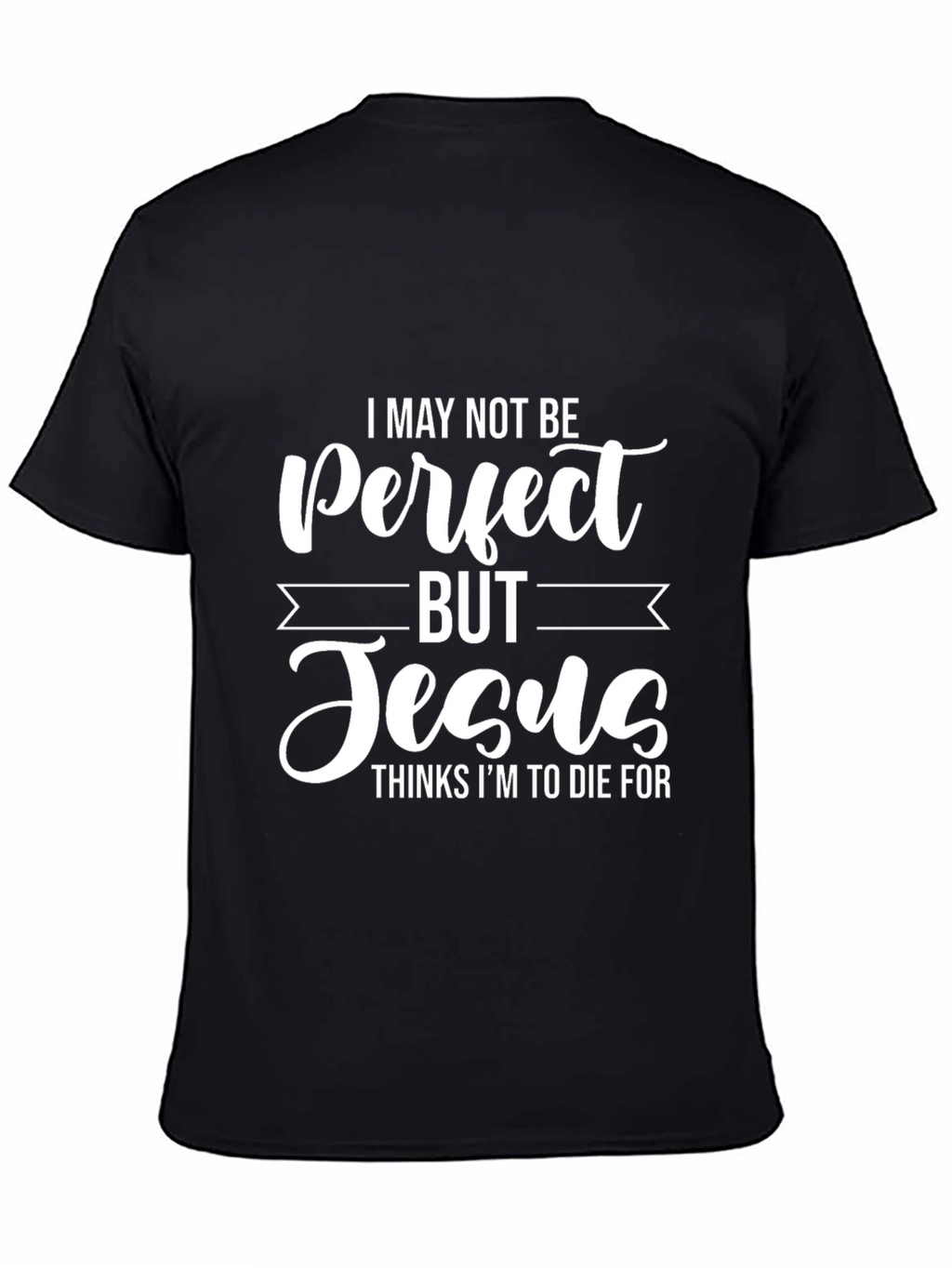 I May Not Be Perfect But Jesus T-Shirt
