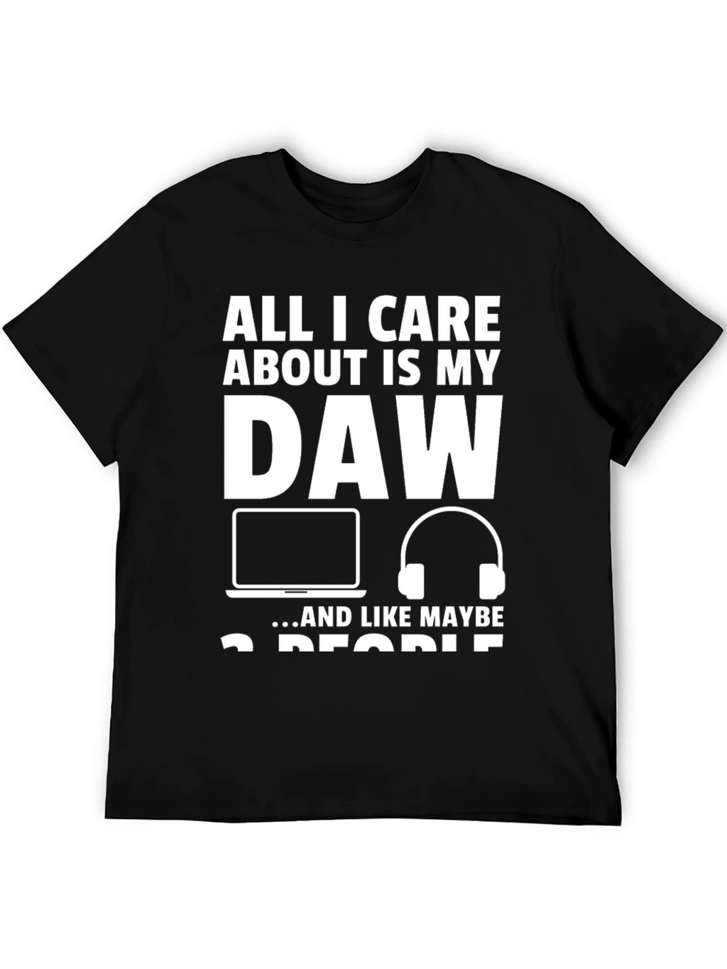 All I Care About is My DAW T-Shirt
