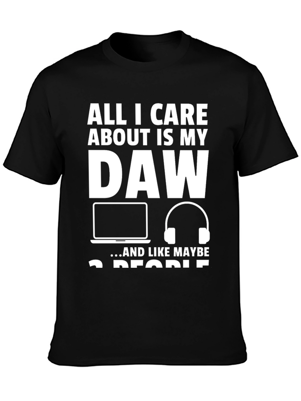 All I Care About is My DAW T-Shirt