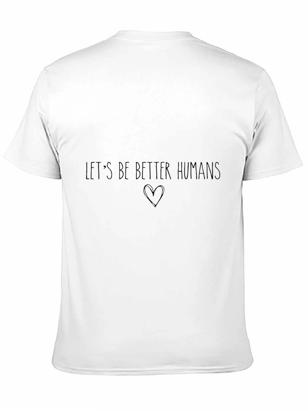 Lets Be Better Humans Graphic T-Shirt