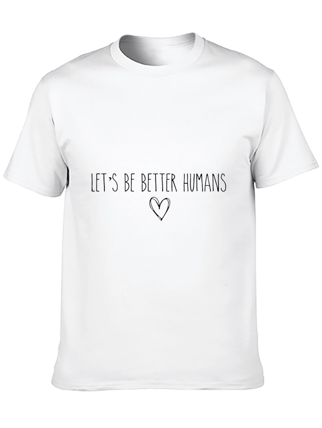 Lets Be Better Humans Graphic T-Shirt