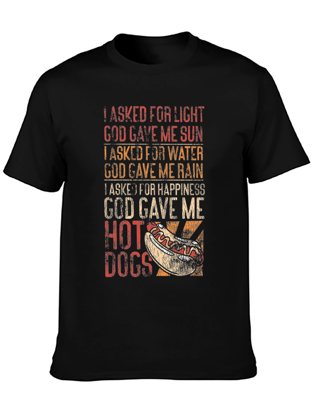 Funny Hot Dog T-Shirt: I Asked For Happiness