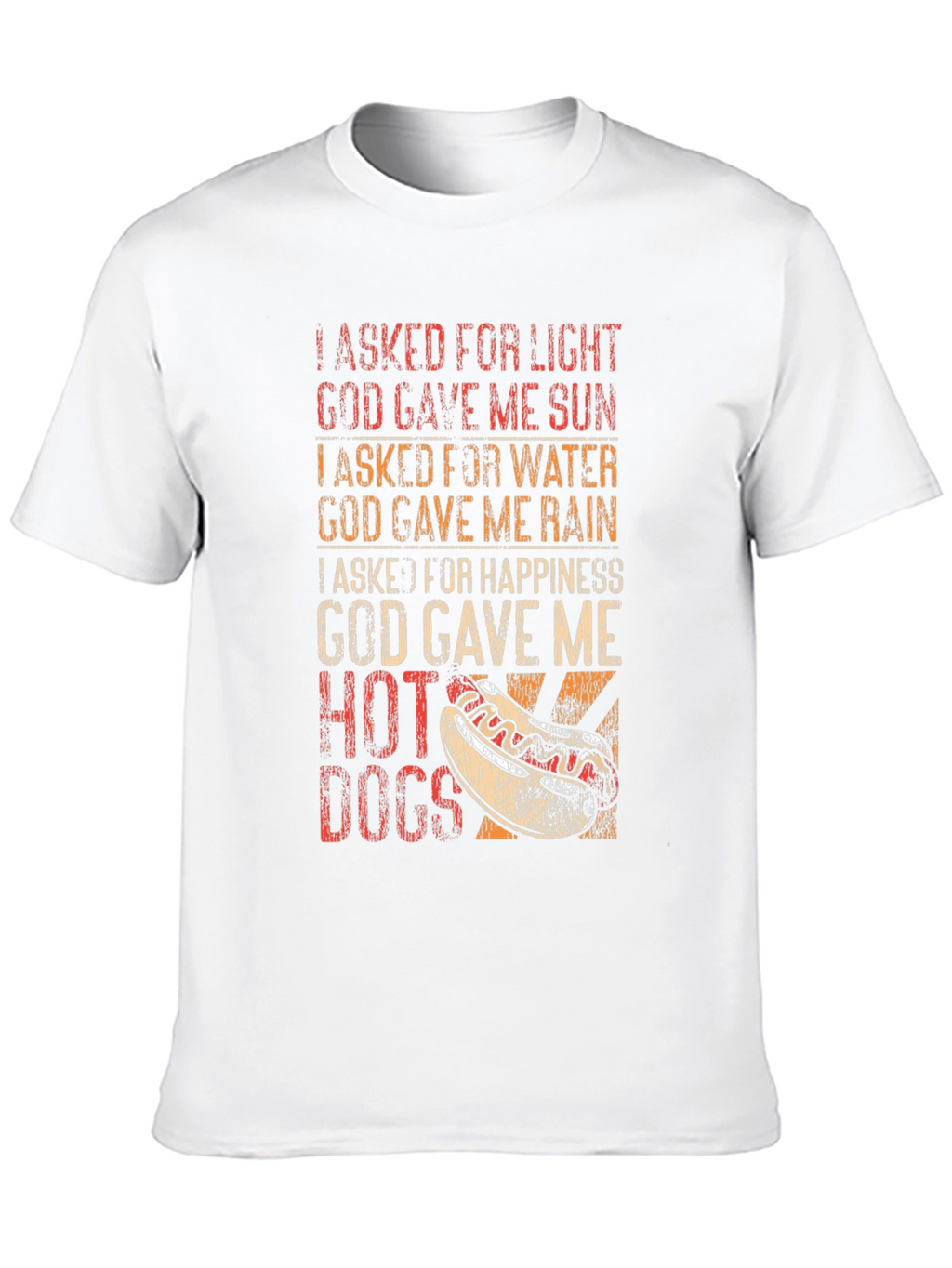 Funny Hot Dog T-Shirt: I Asked For Happiness