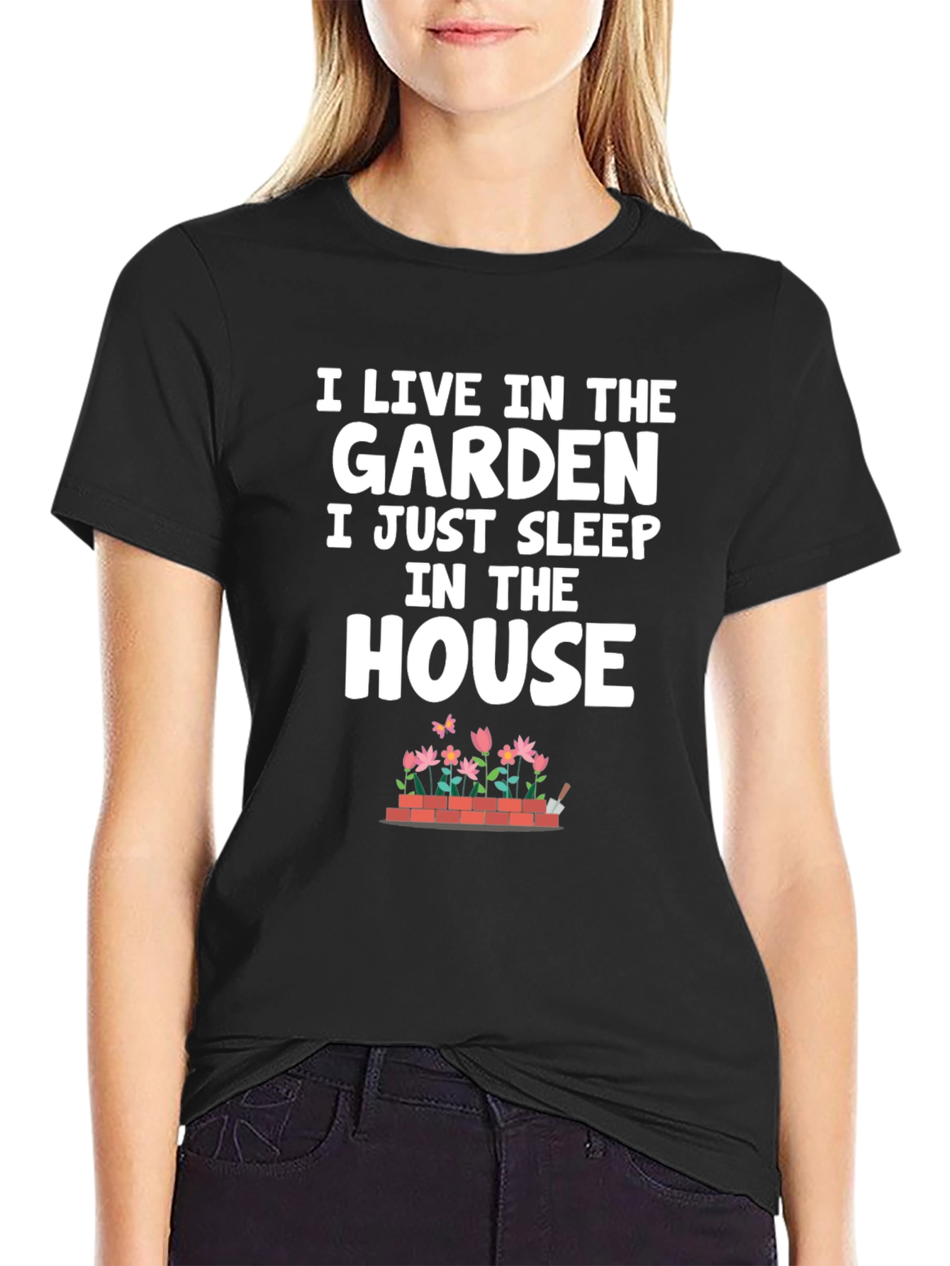 Gardeners Life T-Shirt: Live in the Garden Sleep in the House