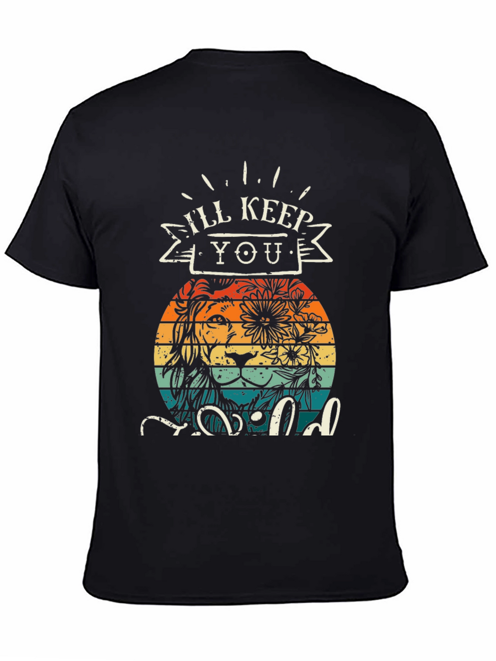 Ill Keep You Wild T-Shirt Lion Design