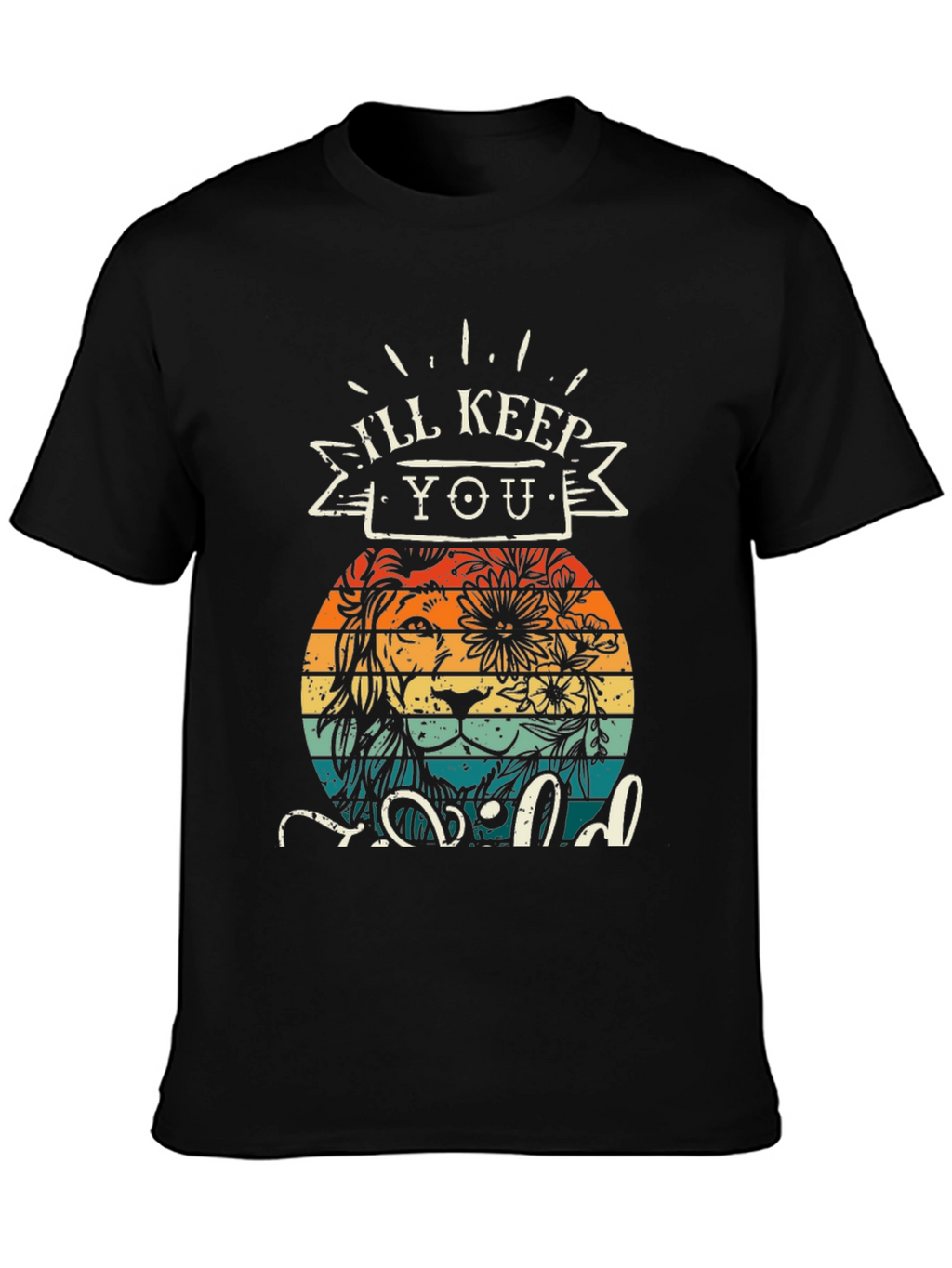 Ill Keep You Wild T-Shirt Lion Design