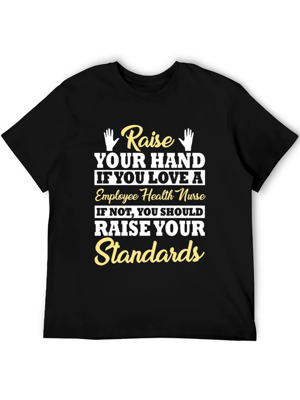 Employee Health Nurse T-Shirt - Raise Your Standards