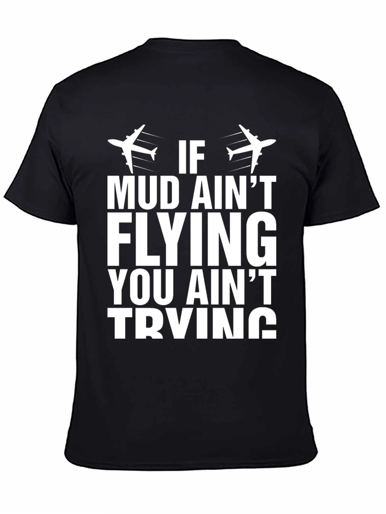If Mud Aint Flying T-Shirt