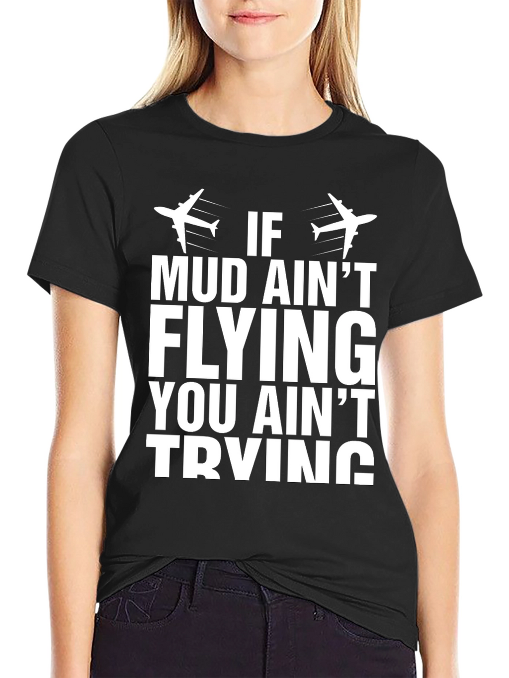 If Mud Aint Flying T-Shirt