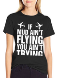 If Mud Aint Flying T-Shirt