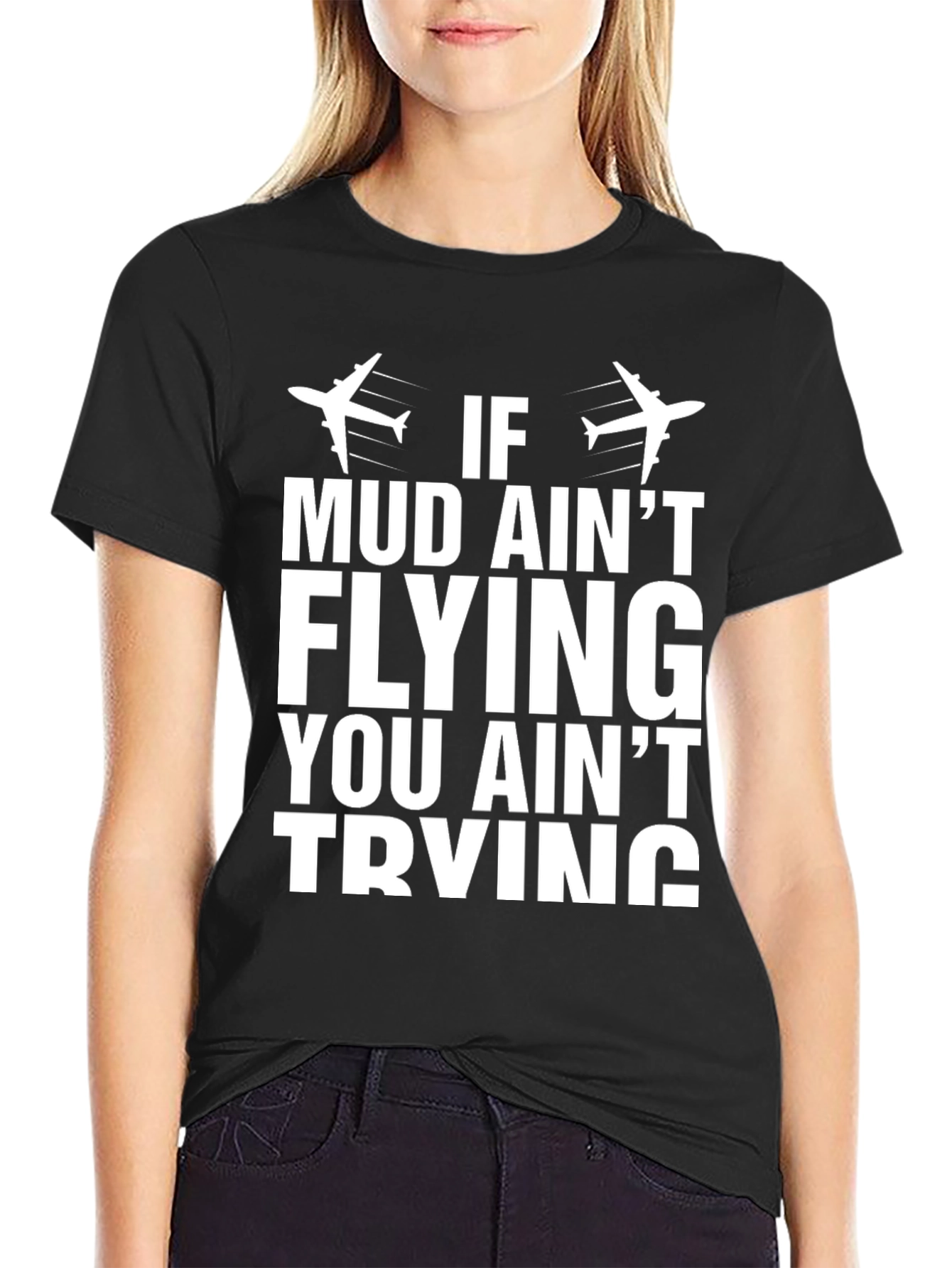 If Mud Aint Flying T-Shirt