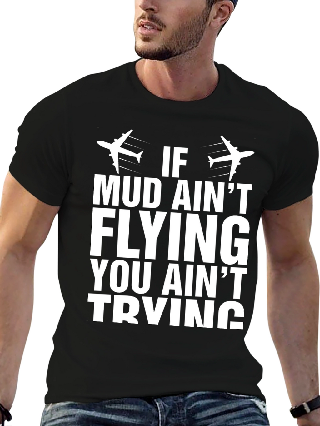 If Mud Aint Flying T-Shirt