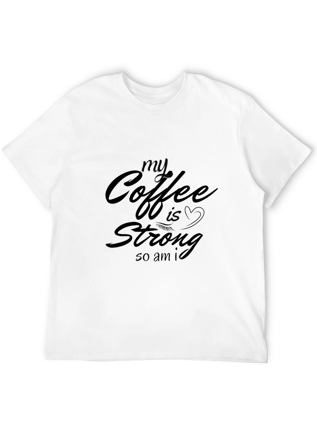 My Coffee Is Strong T-Shirt - Black Cotton Tee
