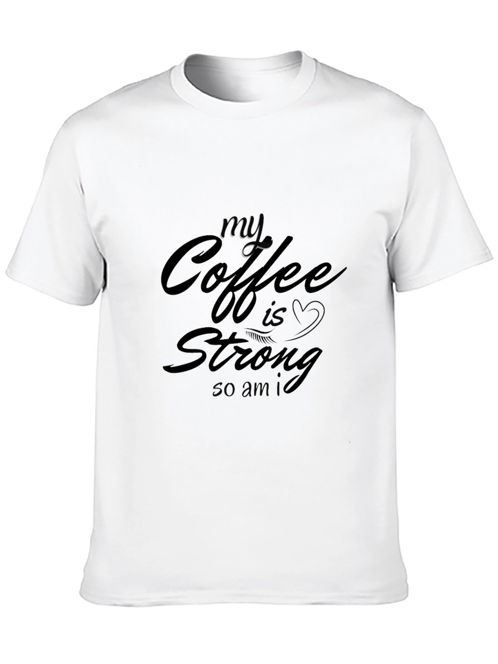 My Coffee Is Strong T-Shirt - Black Cotton Tee