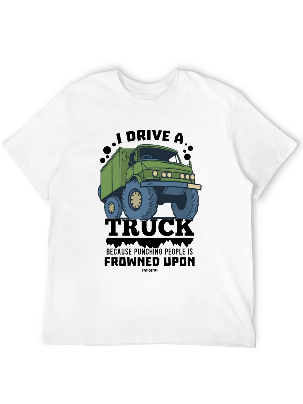 I Drive a Truck Funny Graphic Tee