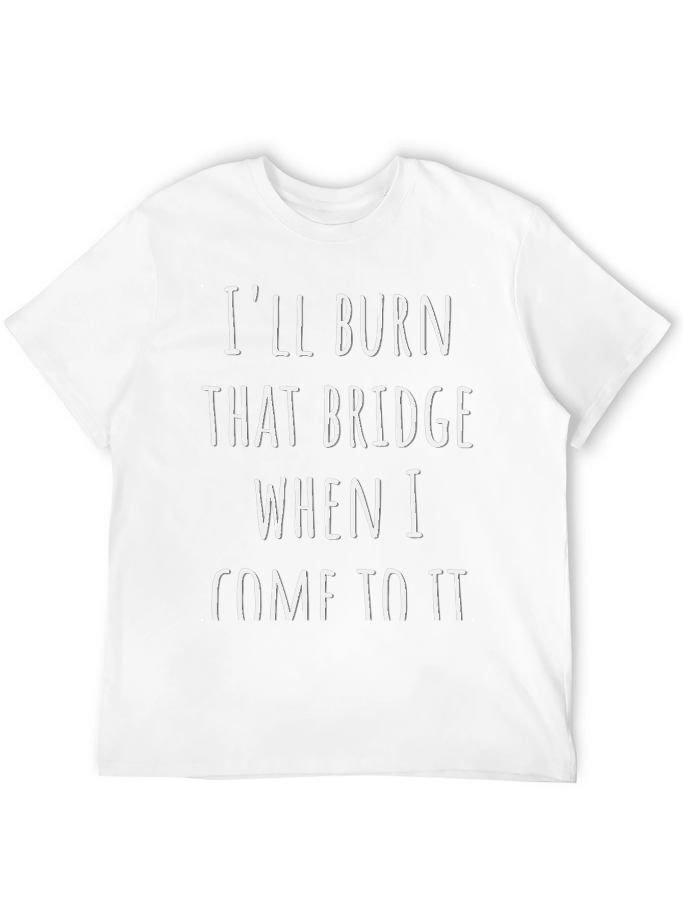 Ill Burn That Bridge T-Shirt - Funny Sarcastic Tee