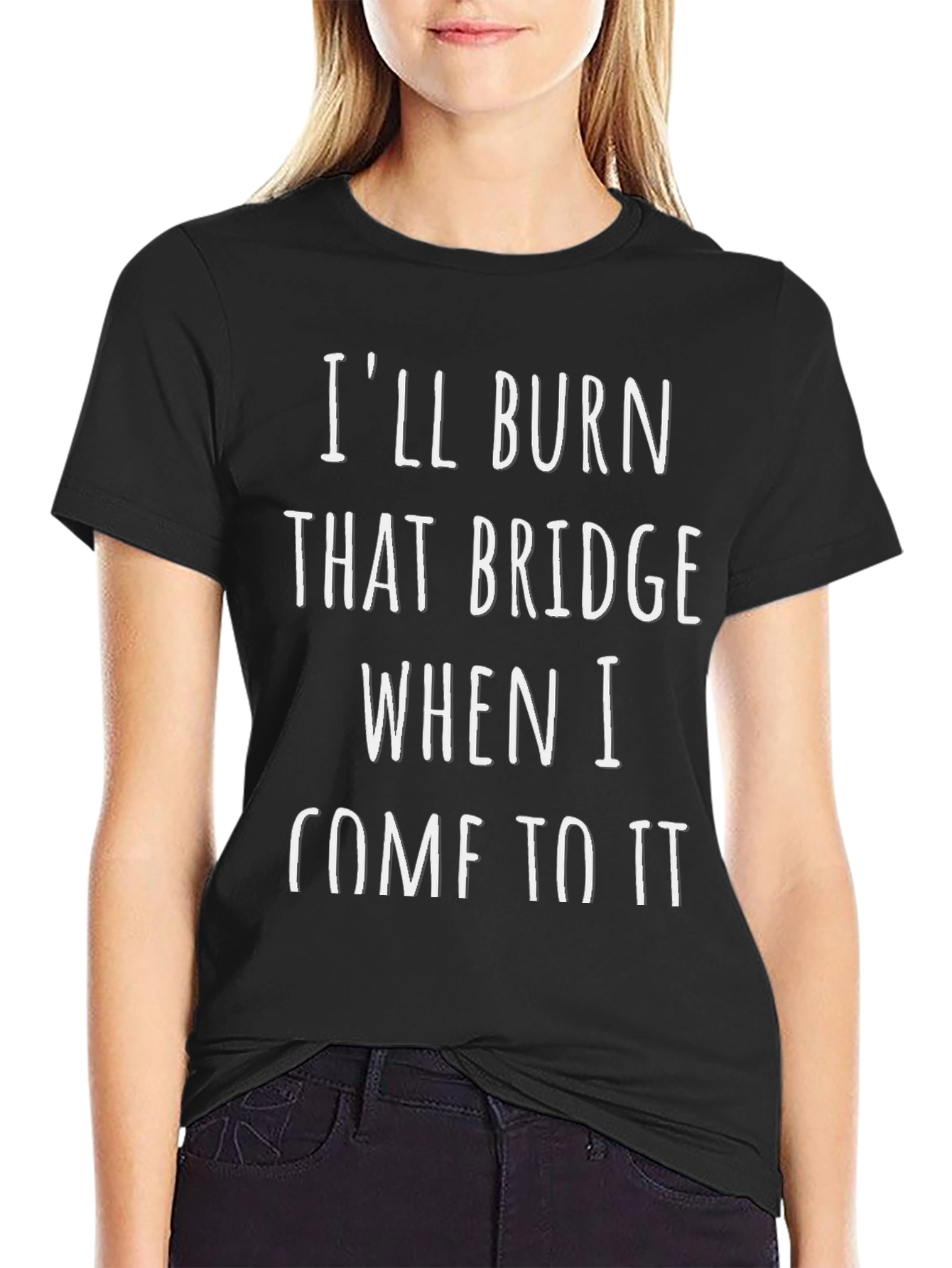 Ill Burn That Bridge T-Shirt - Funny Sarcastic Tee
