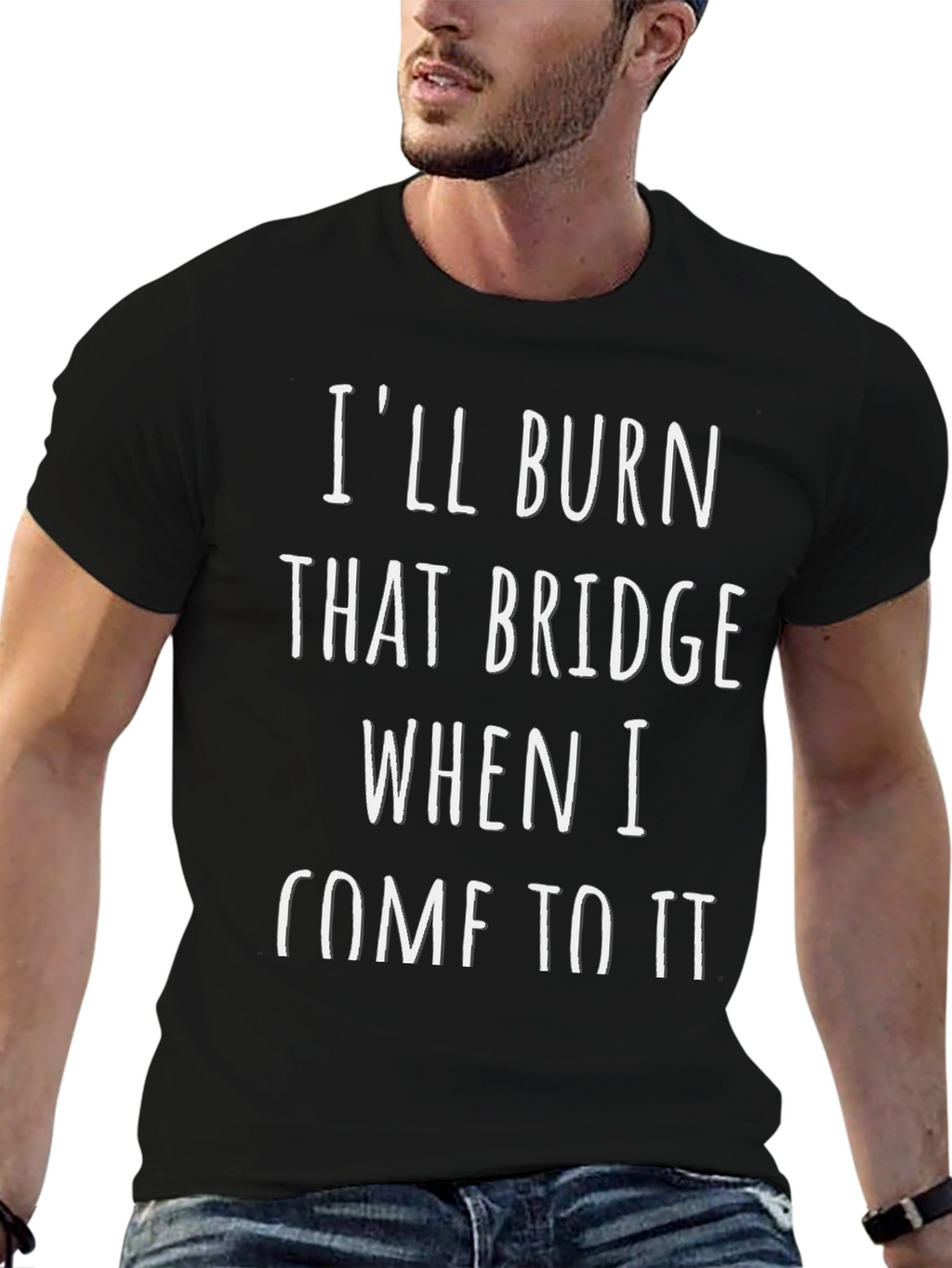 Ill Burn That Bridge T-Shirt - Funny Sarcastic Tee