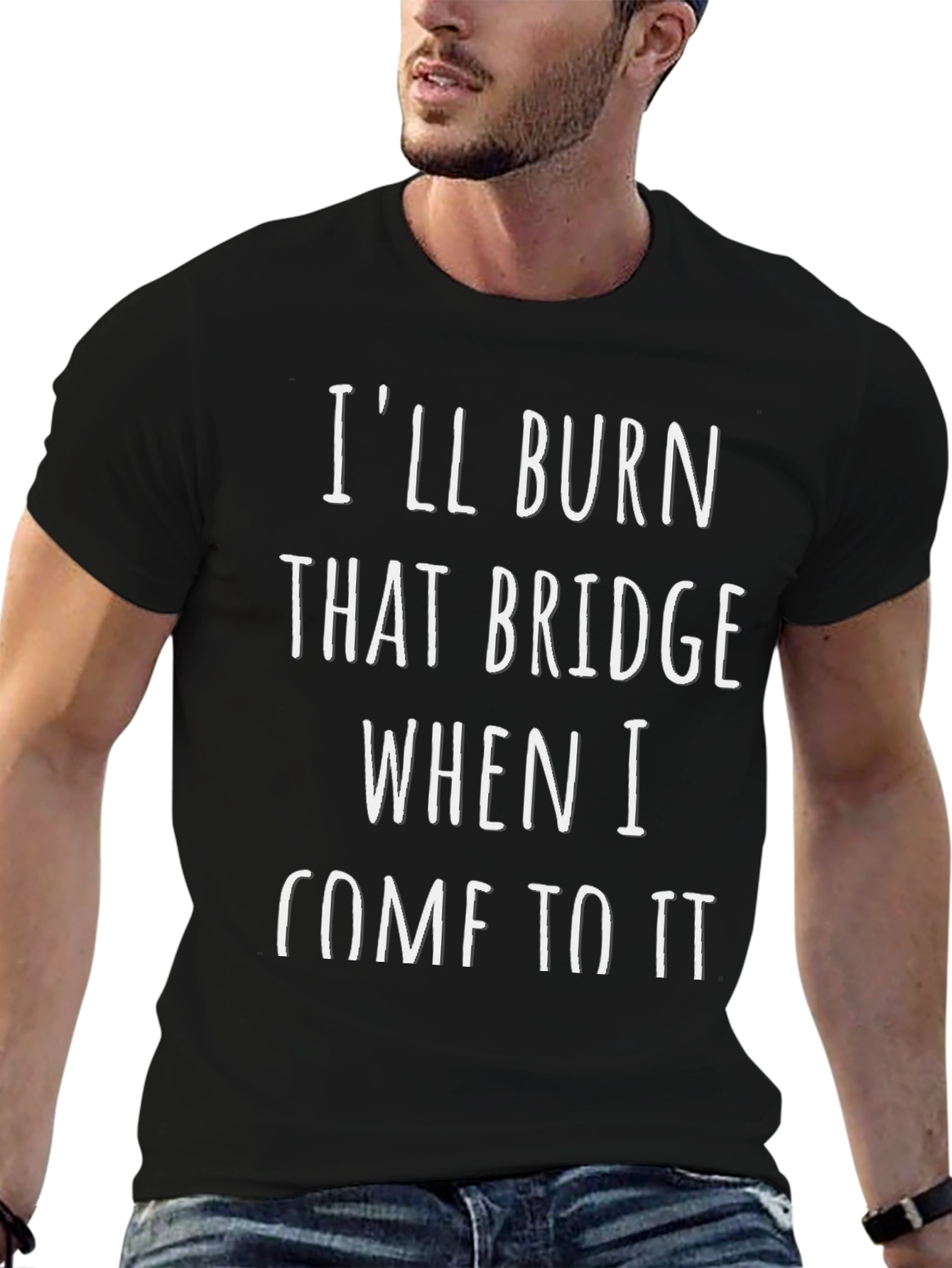 Ill Burn That Bridge T-Shirt - Funny Sarcastic Tee