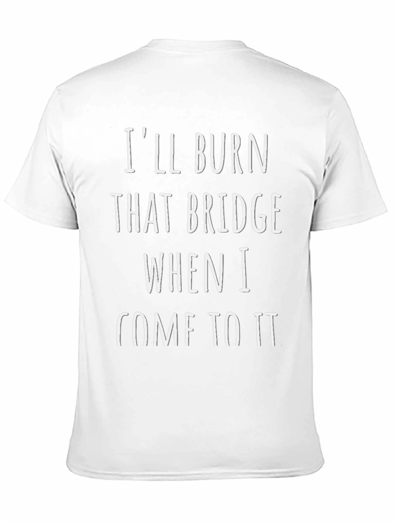 Ill Burn That Bridge T-Shirt - Funny Sarcastic Tee