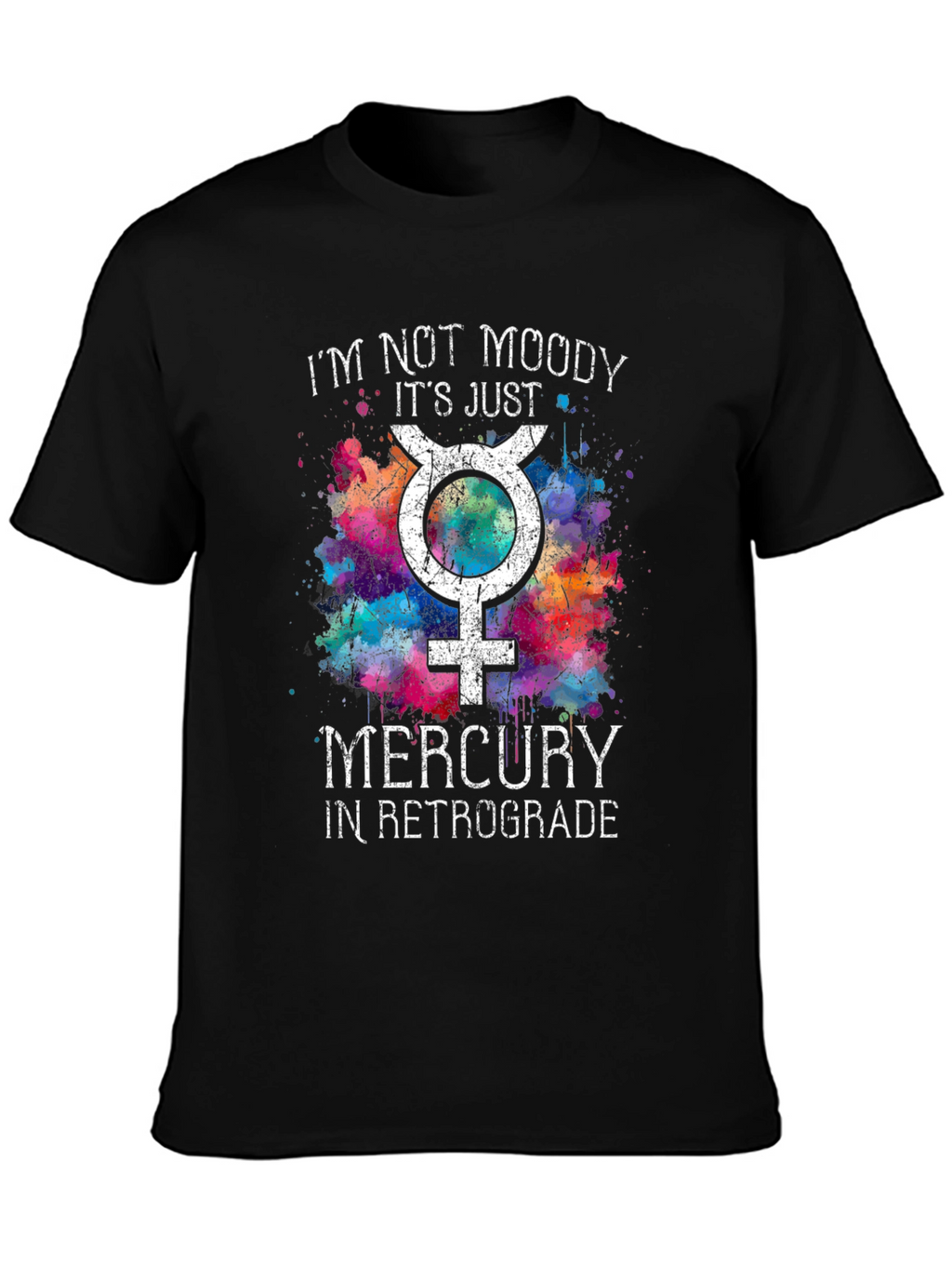 Im Not Moody Mercury Retrograde T-Shirt