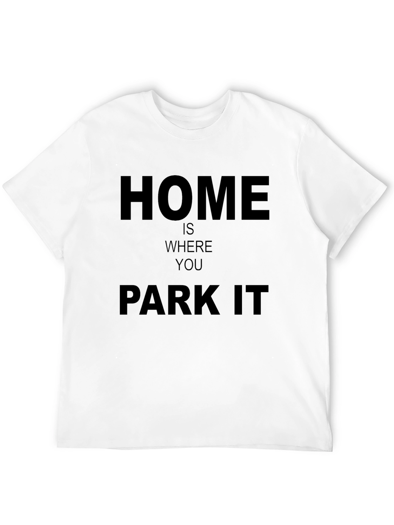 Home Is Where You Park It - Graphic T-Shirt