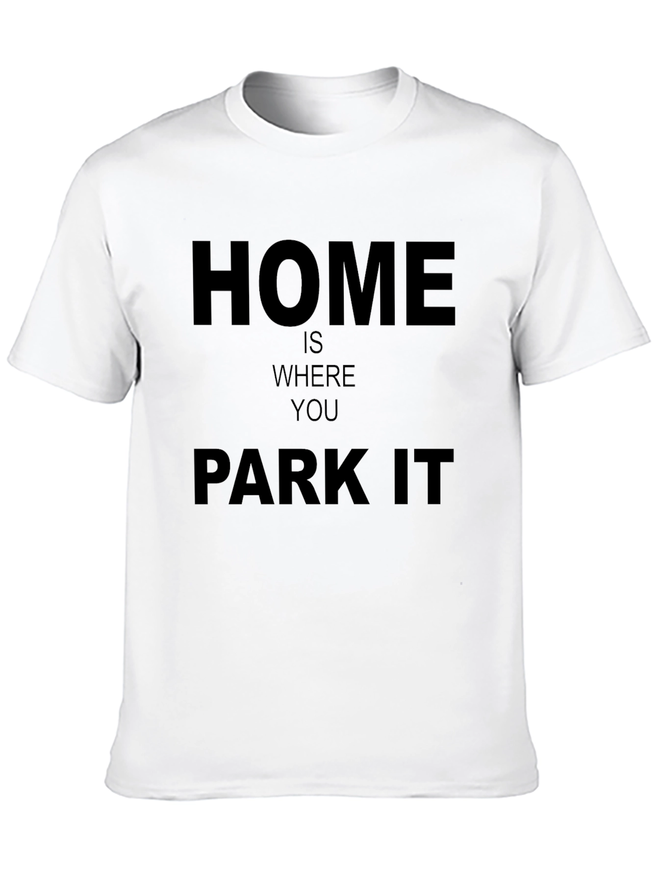 Home Is Where You Park It - Graphic T-Shirt