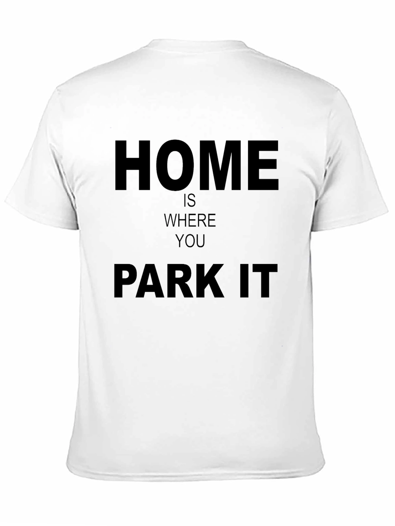 Home Is Where You Park It - Graphic T-Shirt