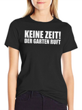 Keine Zeit! Garten Ruft Black T-Shirt