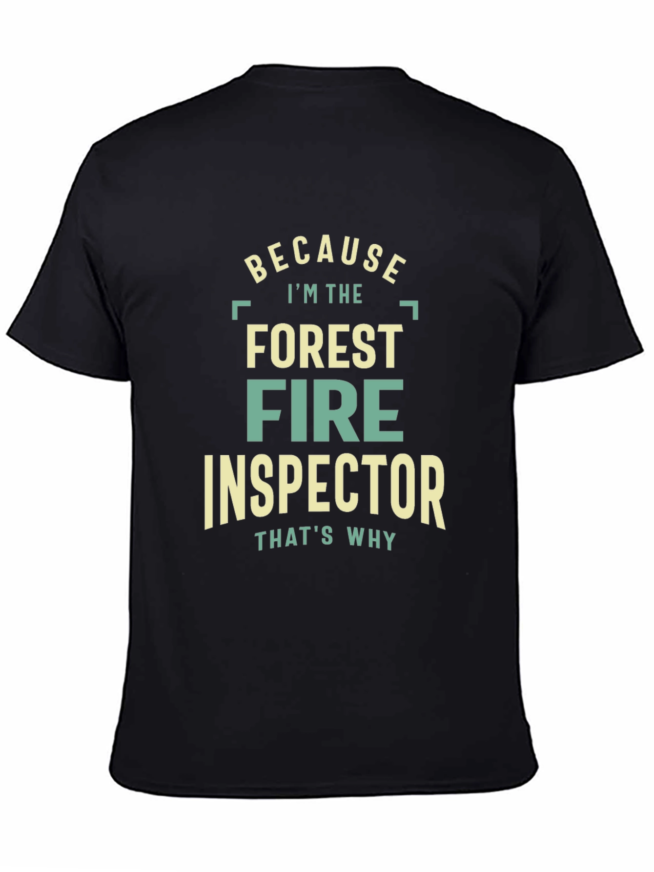 Forest Fire Inspector Graphic Tee - Because Im The Thats Why