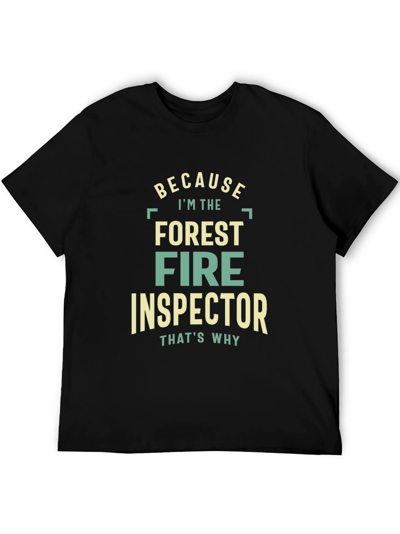 Forest Fire Inspector Graphic Tee - Because Im The Thats Why