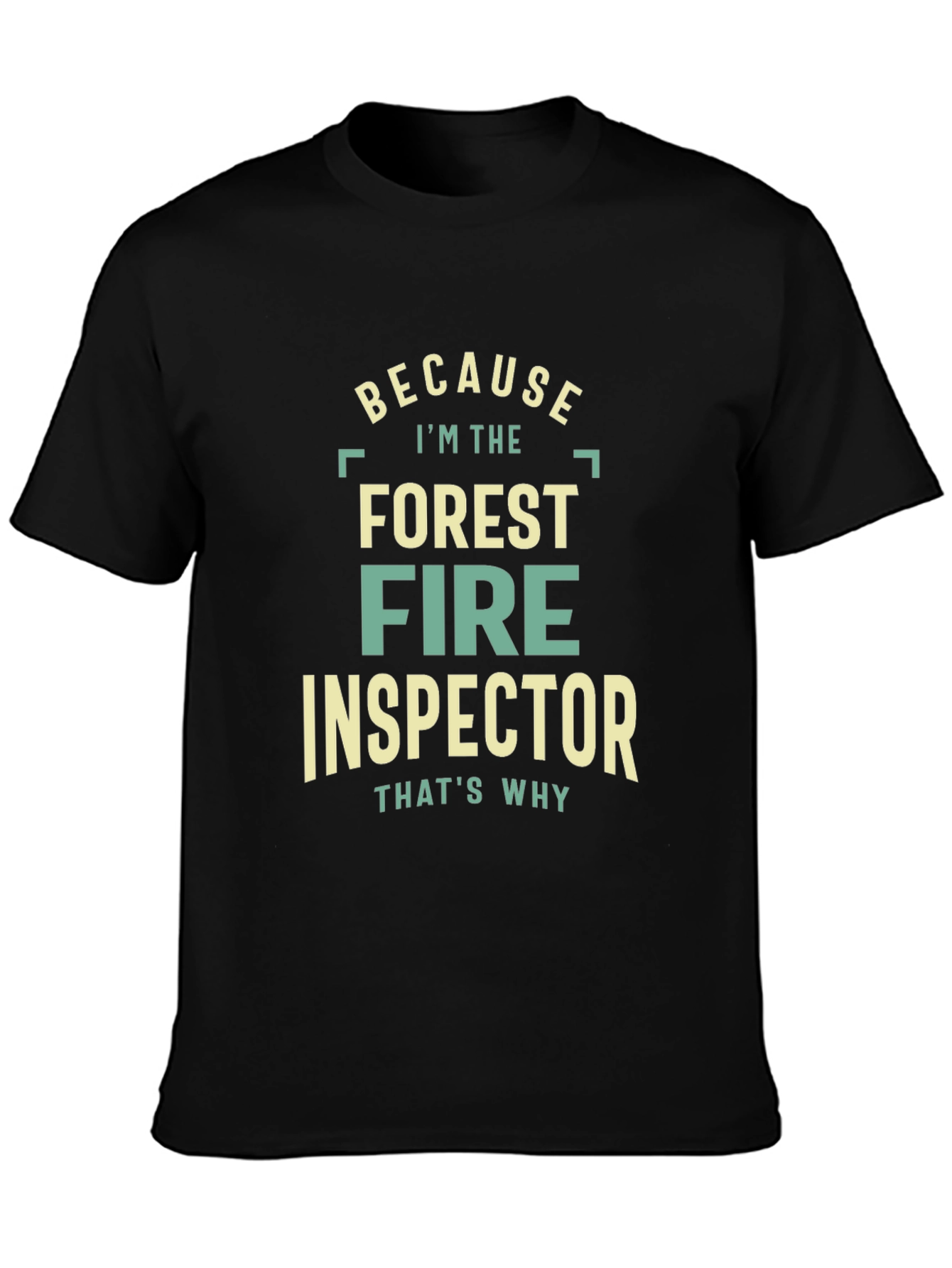Forest Fire Inspector Graphic Tee - Because Im The Thats Why