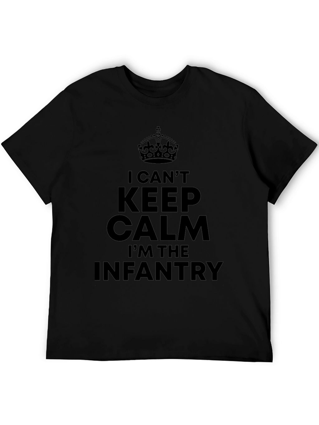 I Cant Keep Calm Im The Infantry T-Shirt