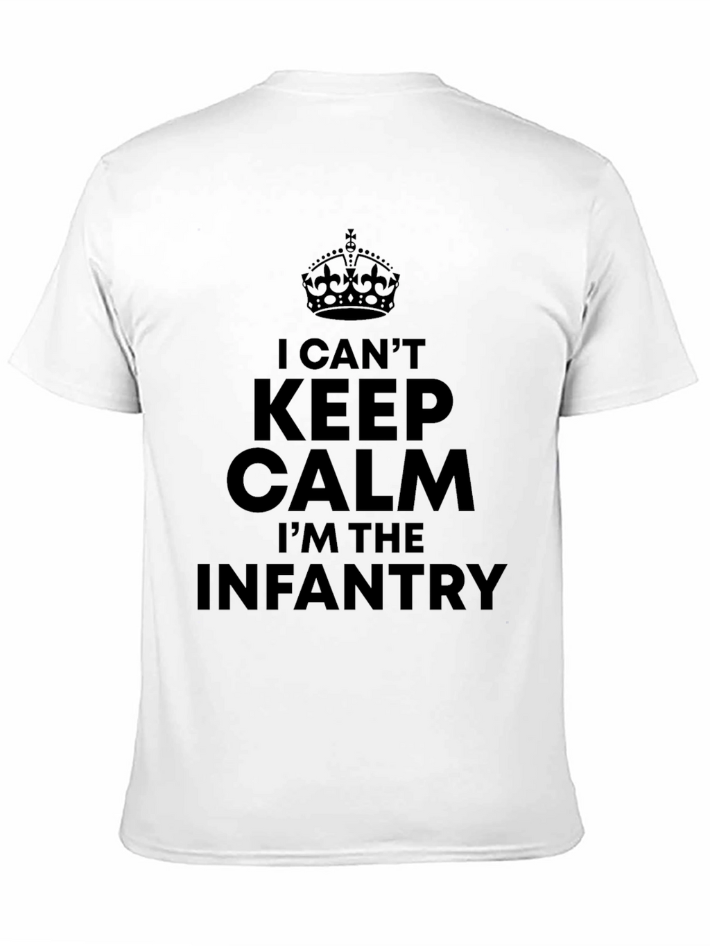 I Cant Keep Calm Im The Infantry T-Shirt